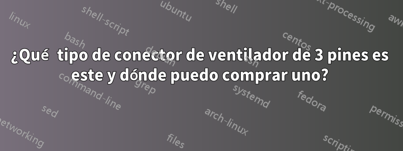 ¿Qué tipo de conector de ventilador de 3 pines es este y dónde puedo comprar uno?