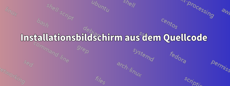 Installationsbildschirm aus dem Quellcode