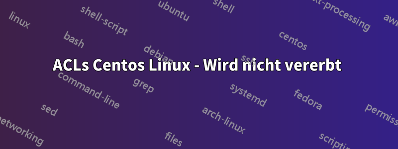 ACLs Centos Linux - Wird nicht vererbt