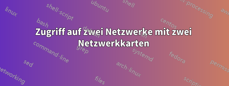 Zugriff auf zwei Netzwerke mit zwei Netzwerkkarten