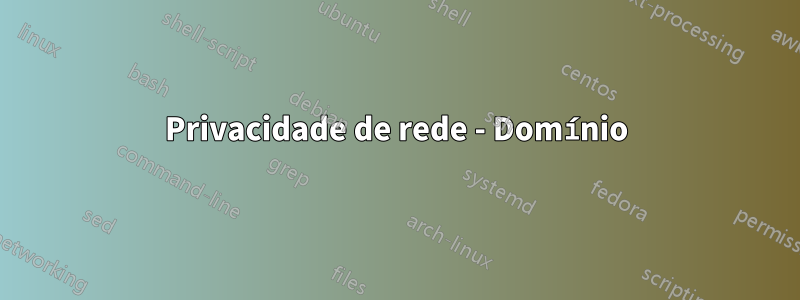 Privacidade de rede - Domínio