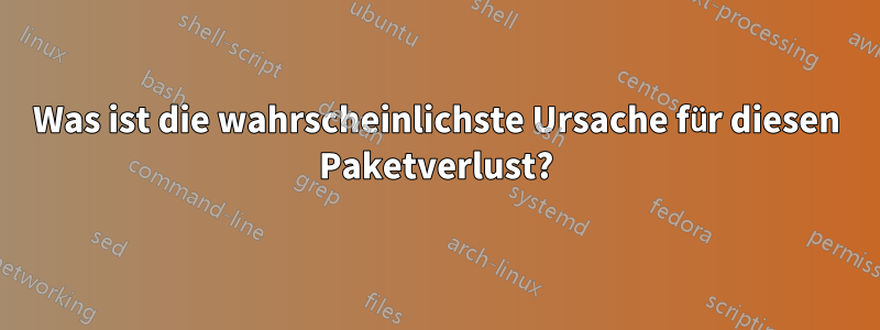 Was ist die wahrscheinlichste Ursache für diesen Paketverlust?