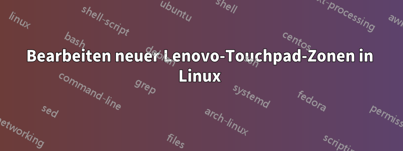 Bearbeiten neuer Lenovo-Touchpad-Zonen in Linux