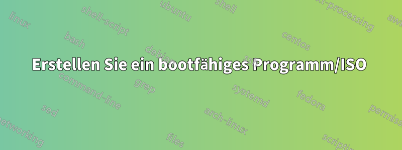 Erstellen Sie ein bootfähiges Programm/ISO