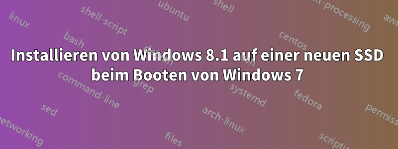 Installieren von Windows 8.1 auf einer neuen SSD beim Booten von Windows 7