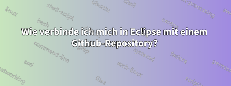 Wie verbinde ich mich in Eclipse mit einem Github-Repository?