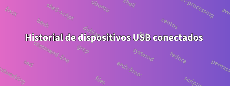 Historial de dispositivos USB conectados