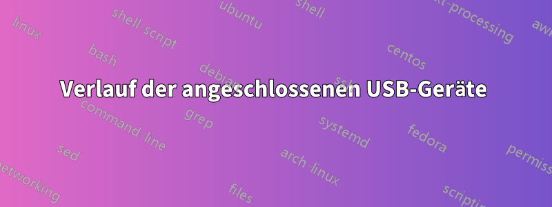 Verlauf der angeschlossenen USB-Geräte