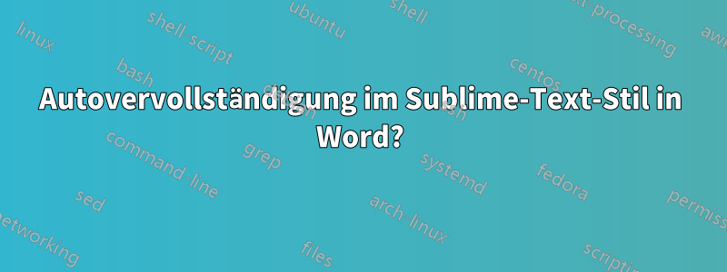 Autovervollständigung im Sublime-Text-Stil in Word?