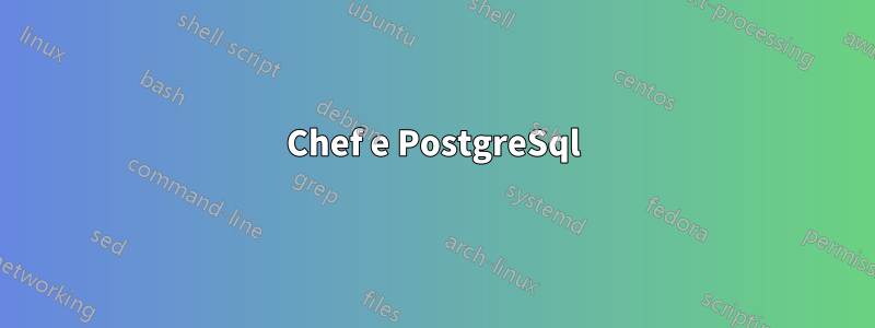 Chef e PostgreSql