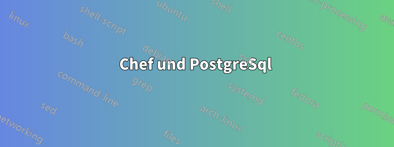 Chef und PostgreSql