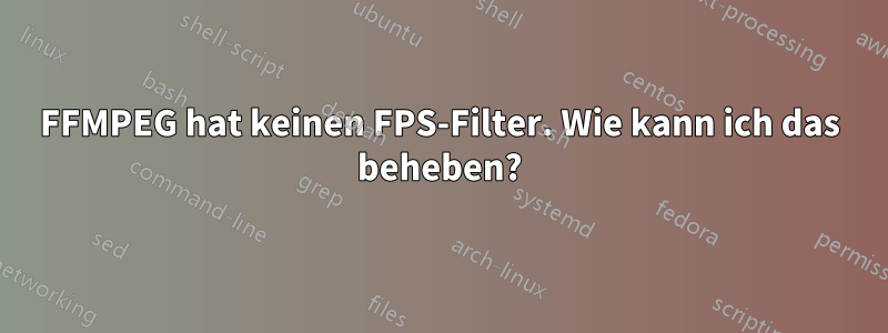 FFMPEG hat keinen FPS-Filter. Wie kann ich das beheben?