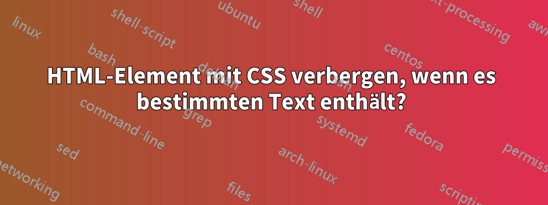 HTML-Element mit CSS verbergen, wenn es bestimmten Text enthält?