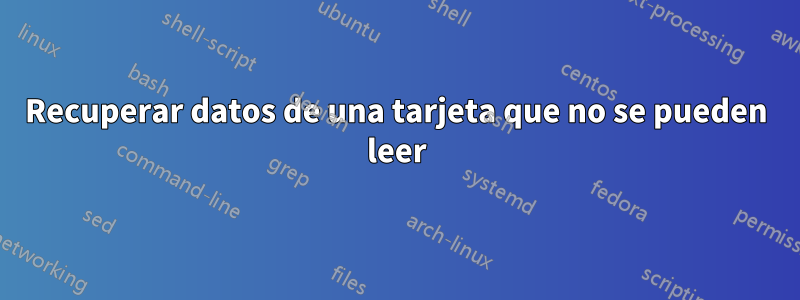 Recuperar datos de una tarjeta que no se pueden leer