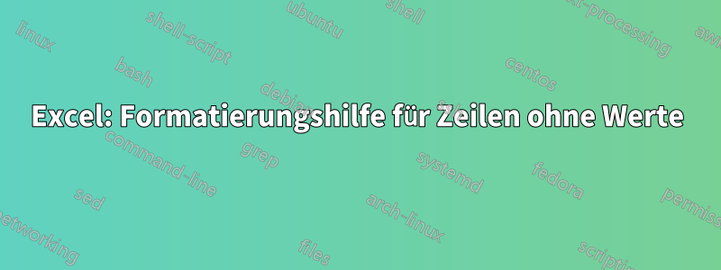 Excel: Formatierungshilfe für Zeilen ohne Werte