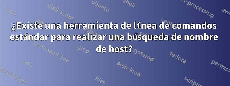 ¿Existe una herramienta de línea de comandos estándar para realizar una búsqueda de nombre de host?