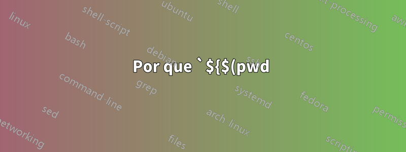 Por que `${$(pwd)}` gera o diretório de trabalho atual em zsh?