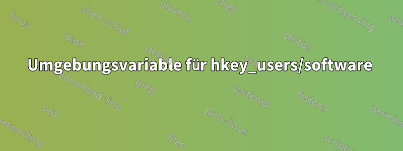 Umgebungsvariable für hkey_users/software