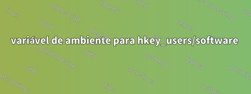 variável de ambiente para hkey_users/software