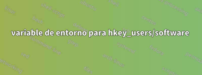 variable de entorno para hkey_users/software