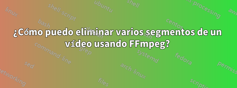 ¿Cómo puedo eliminar varios segmentos de un vídeo usando FFmpeg?