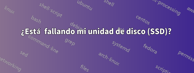 ¿Está fallando mi unidad de disco (SSD)?