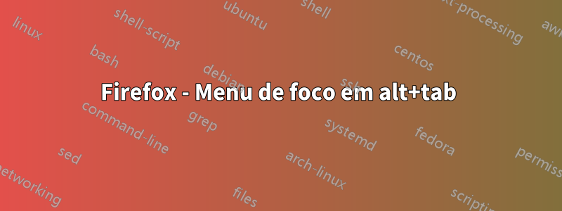 Firefox - Menu de foco em alt+tab