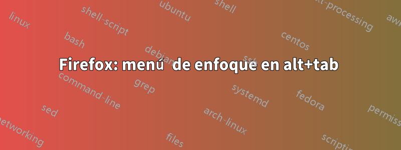 Firefox: menú de enfoque en alt+tab