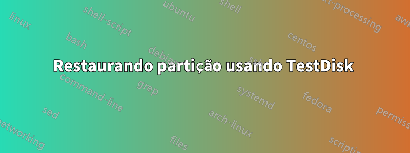 Restaurando partição usando TestDisk