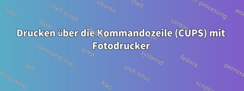 Drucken über die Kommandozeile (CUPS) mit Fotodrucker