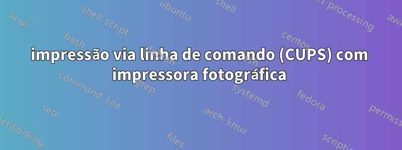 impressão via linha de comando (CUPS) com impressora fotográfica