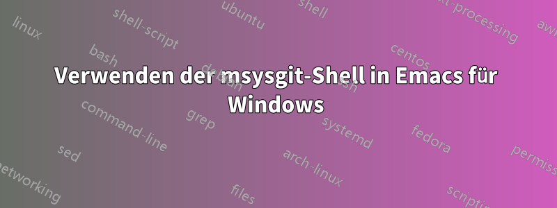 Verwenden der msysgit-Shell in Emacs für Windows