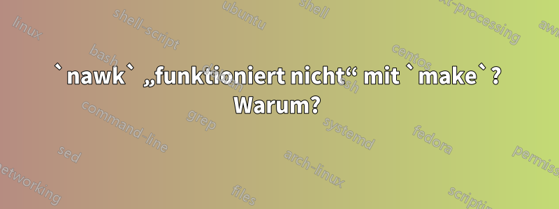 `nawk` „funktioniert nicht“ mit `make`? Warum?