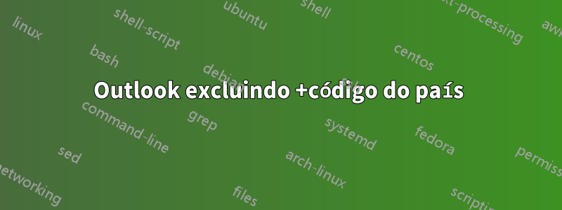 Outlook excluindo +código do país