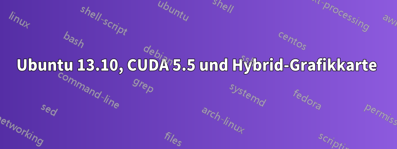 Ubuntu 13.10, CUDA 5.5 und Hybrid-Grafikkarte