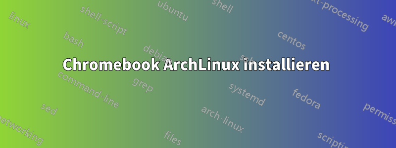 Chromebook ArchLinux installieren