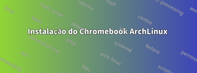 Instalação do Chromebook ArchLinux