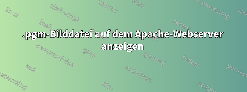 .pgm-Bilddatei auf dem Apache-Webserver anzeigen