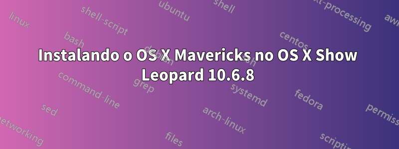 Instalando o OS X Mavericks no OS X Show Leopard 10.6.8