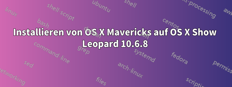 Installieren von OS X Mavericks auf OS X Show Leopard 10.6.8