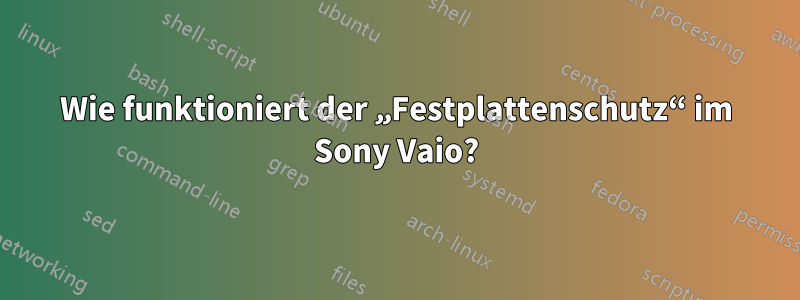 Wie funktioniert der „Festplattenschutz“ im Sony Vaio?