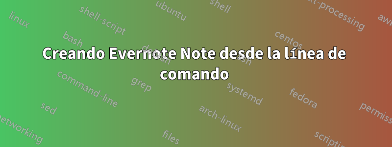 Creando Evernote Note desde la línea de comando