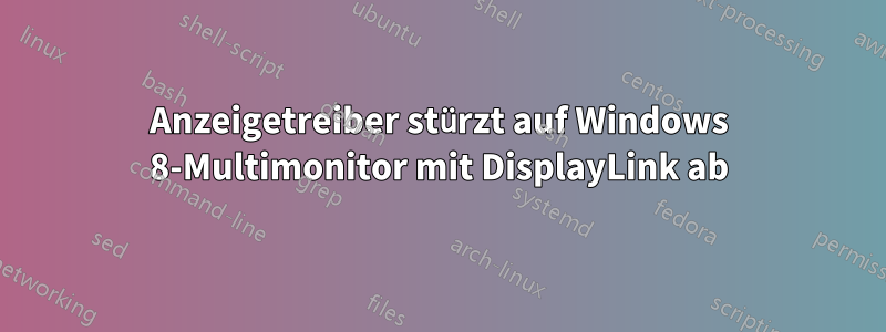Anzeigetreiber stürzt auf Windows 8-Multimonitor mit DisplayLink ab