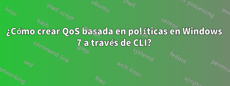 ¿Cómo crear QoS basada en políticas en Windows 7 a través de CLI?