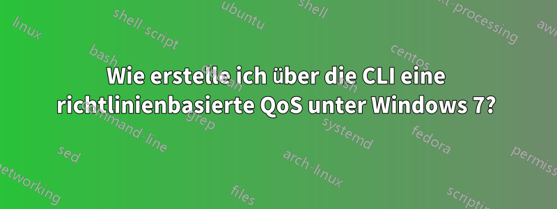 Wie erstelle ich über die CLI eine richtlinienbasierte QoS unter Windows 7?