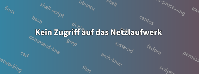 Kein Zugriff auf das Netzlaufwerk
