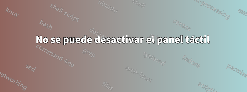 No se puede desactivar el panel táctil
