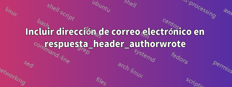 Incluir dirección de correo electrónico en respuesta_header_authorwrote