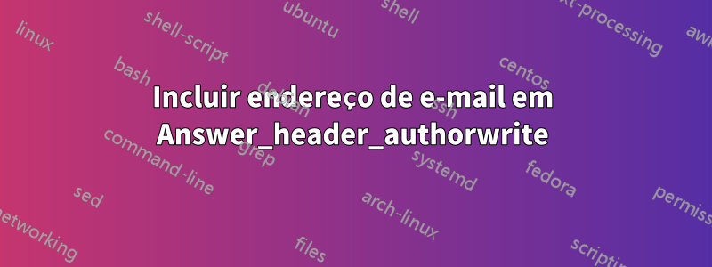 Incluir endereço de e-mail em Answer_header_authorwrite