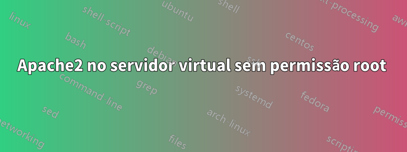 Apache2 no servidor virtual sem permissão root